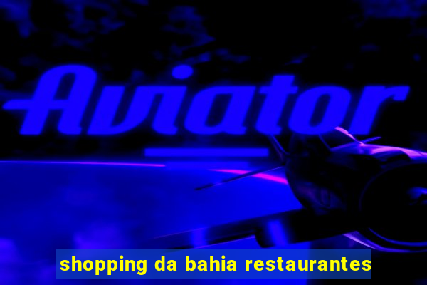 shopping da bahia restaurantes